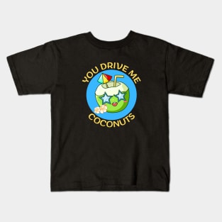 You Drive Me Coconuts | Coconut Pun Kids T-Shirt